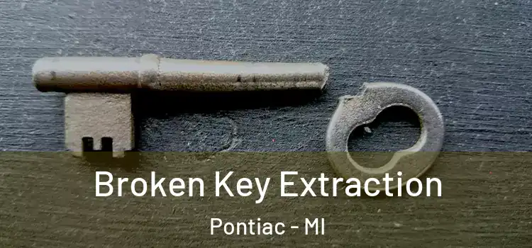 Broken Key Extraction Pontiac - MI