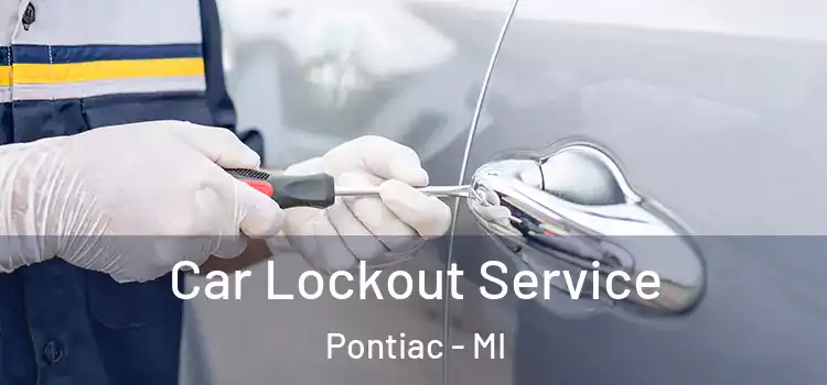  Car Lockout Service Pontiac - MI