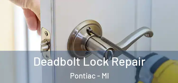 Deadbolt Lock Repair Pontiac - MI