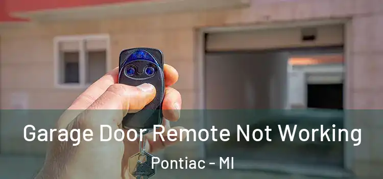 Garage Door Remote Not Working Pontiac - MI