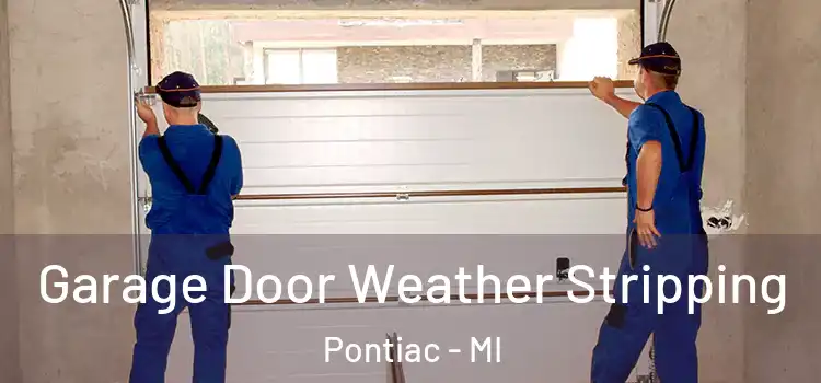  Garage Door Weather Stripping Pontiac - MI