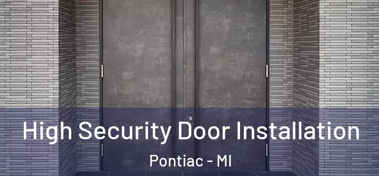 High Security Door Installation Pontiac - MI