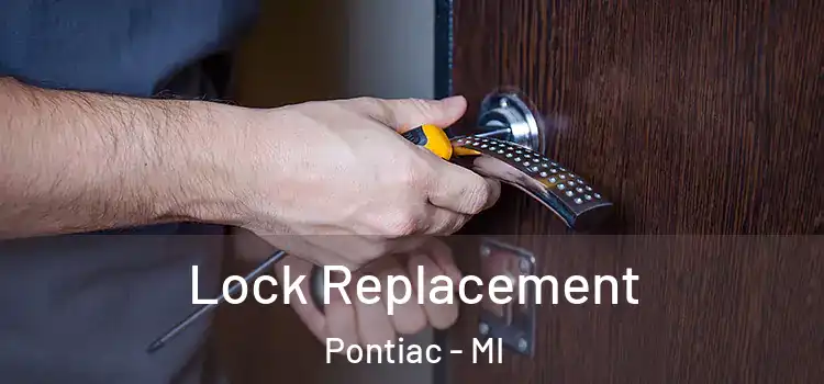  Lock Replacement Pontiac - MI
