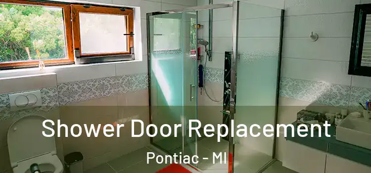 Shower Door Replacement Pontiac - MI